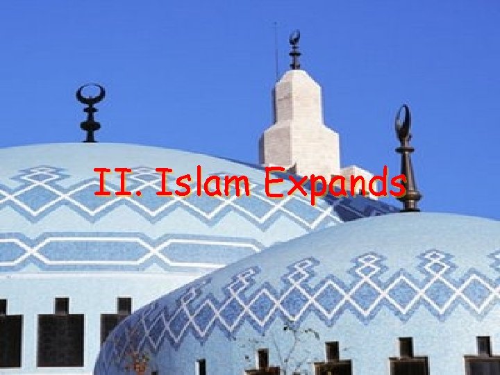 II. Islam Expands 