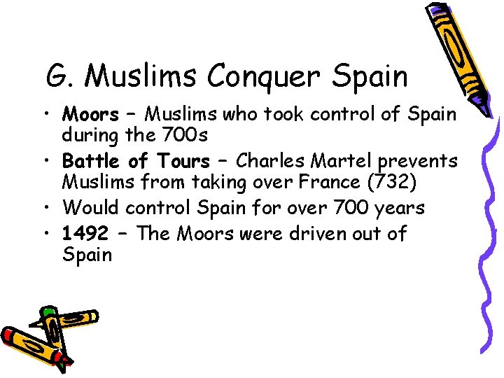 G. Muslims Conquer Spain • Moors – Muslims who took control of Spain during