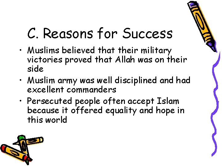 C. Reasons for Success • Muslims believed that their military victories proved that Allah