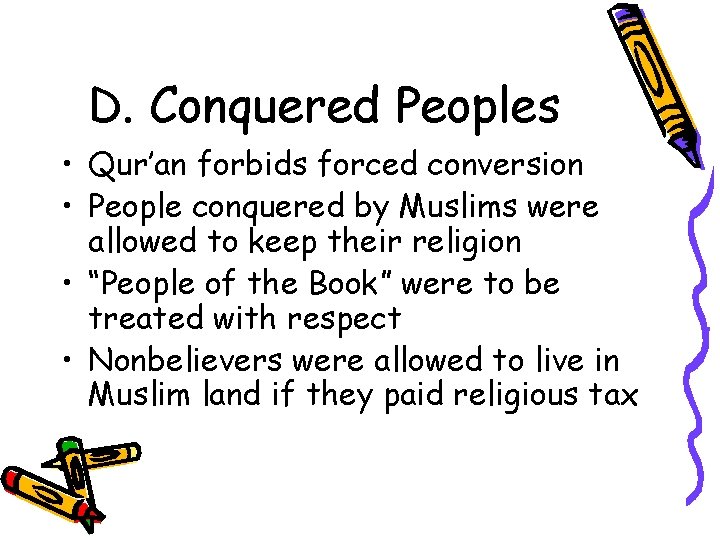 D. Conquered Peoples • Qur’an forbids forced conversion • People conquered by Muslims were