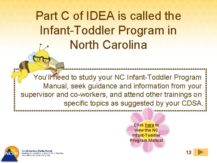 Part C of IDEA is called the Infant-Toddler Program in North Carolina You’ll need