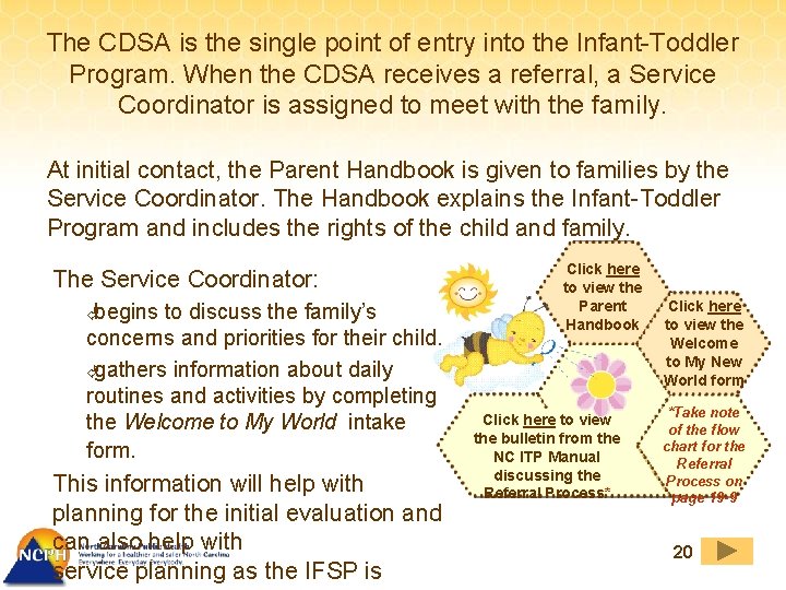 The CDSA is the single point of entry into the Infant-Toddler Program. When the