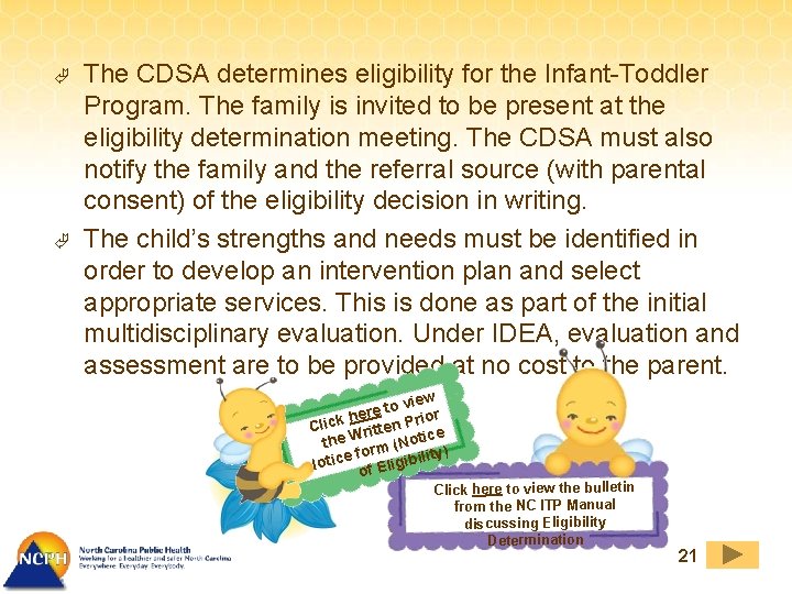 Ã Ã The CDSA determines eligibility for the Infant-Toddler Program. The family is invited