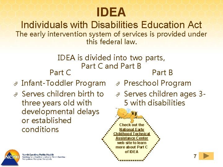 IDEA Individuals with Disabilities Education Act The early intervention system of services is provided
