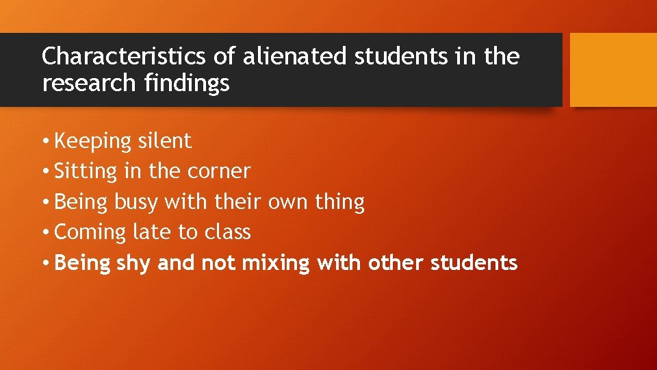 Characteristics of alienated students in the research findings • Keeping silent • Sitting in