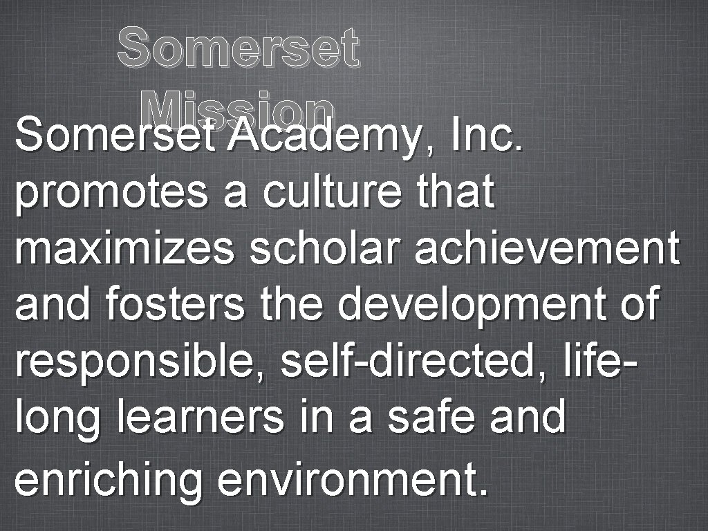 Somerset Mission Somerset Academy, Inc. promotes a culture that maximizes scholar achievement and fosters