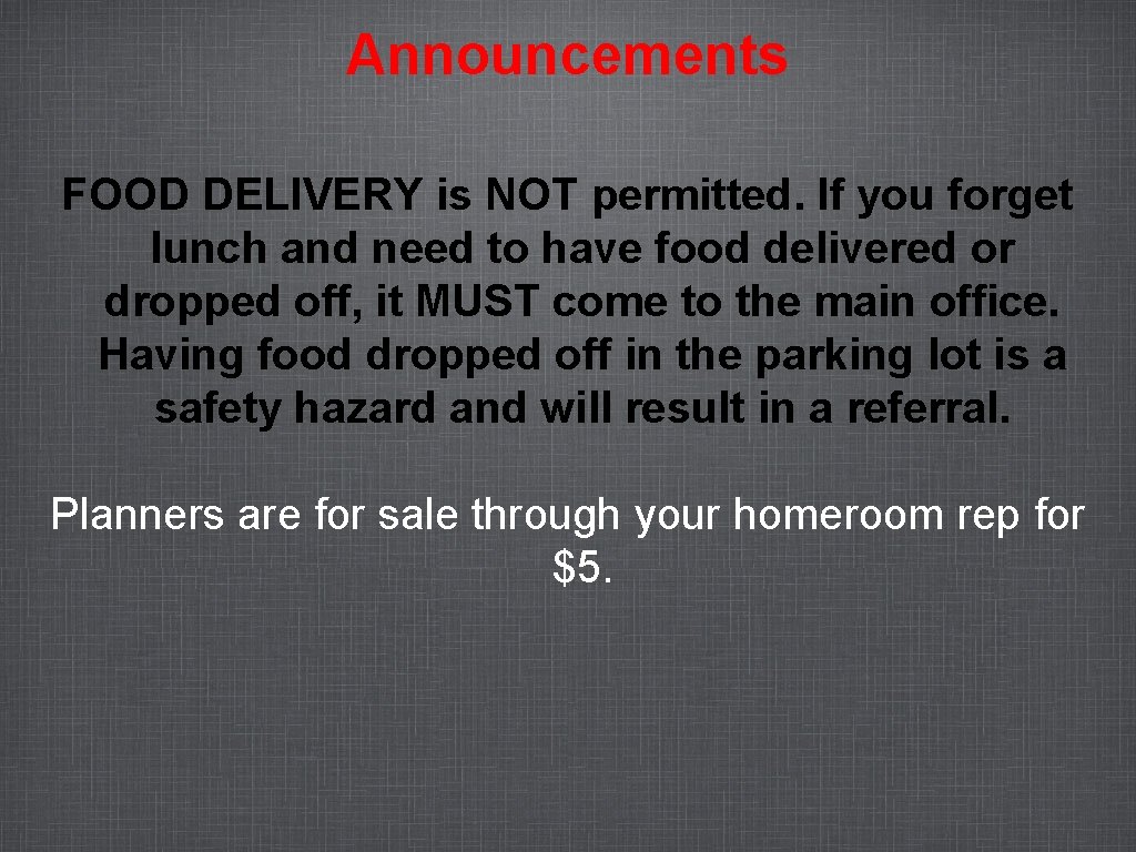 Announcements FOOD DELIVERY is NOT permitted. If you forget lunch and need to have