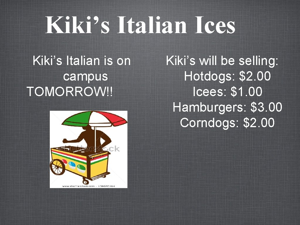 Kiki’s Italian Ices Kiki’s Italian is on campus TOMORROW!! Kiki’s will be selling: Hotdogs: