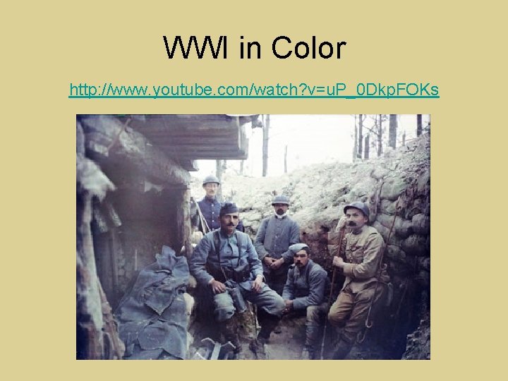 WWI in Color http: //www. youtube. com/watch? v=u. P_0 Dkp. FOKs 
