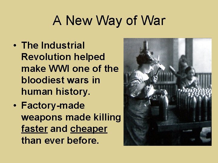 A New Way of War • The Industrial Revolution helped make WWI one of