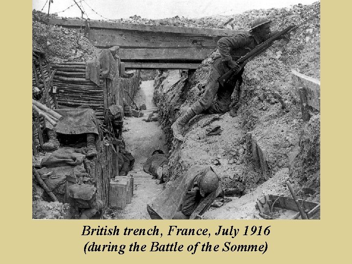 British trench, France, July 1916 (during the Battle of the Somme) 