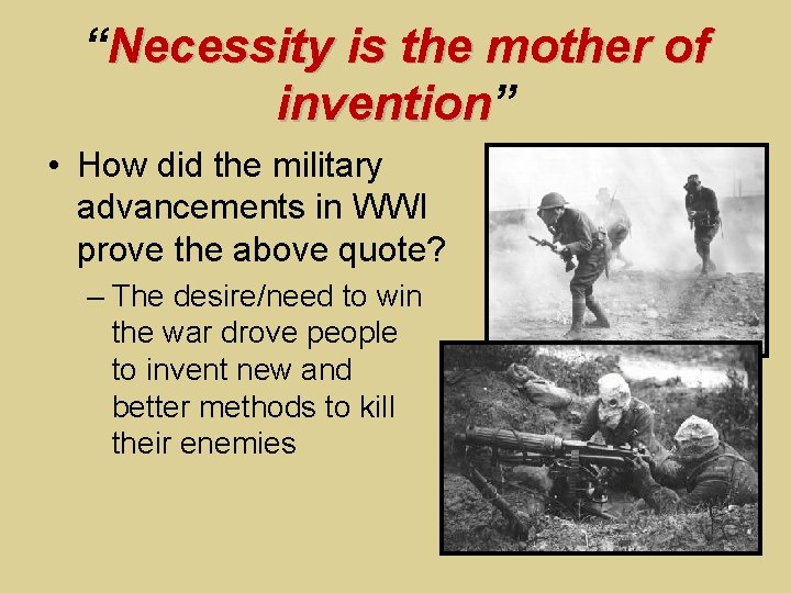 “Necessity is the mother of invention” invention • How did the military advancements in