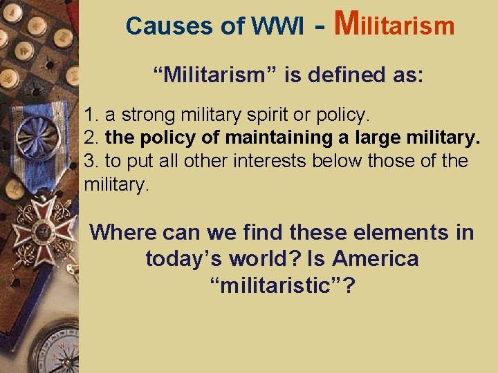 Causes of WWI - Militarism “Militarism” is defined as: 1. a strong military spirit