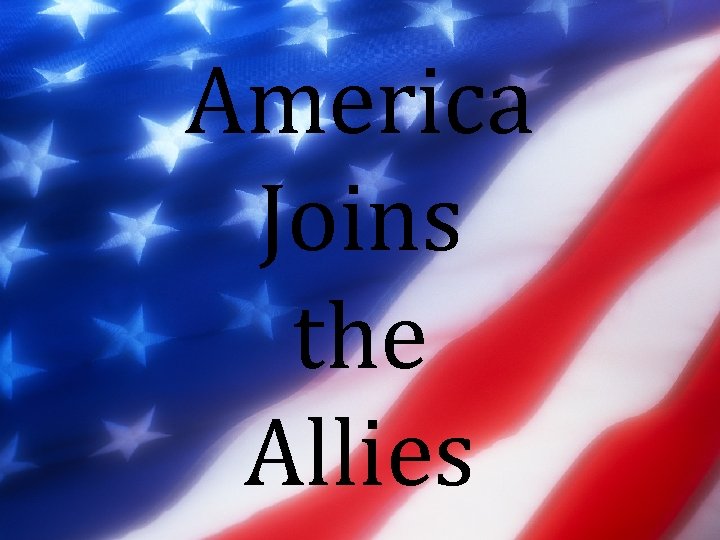 America Joins the Allies 