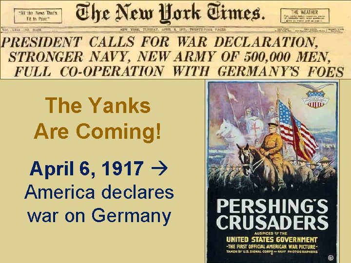 The Yanks Are Coming! April 6, 1917 America declares war on Germany 