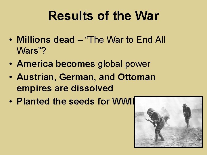 Results of the War • Millions dead – “The War to End All Wars”?