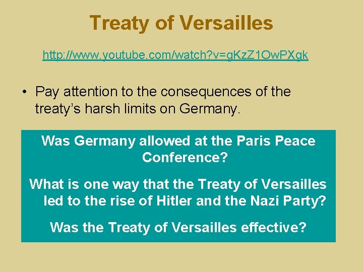 Treaty of Versailles http: //www. youtube. com/watch? v=g. Kz. Z 1 Ow. PXgk •