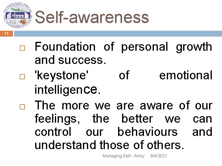 Self-awareness 11 Foundation of personal growth and success. 'keystone' of emotional intelligence. The more