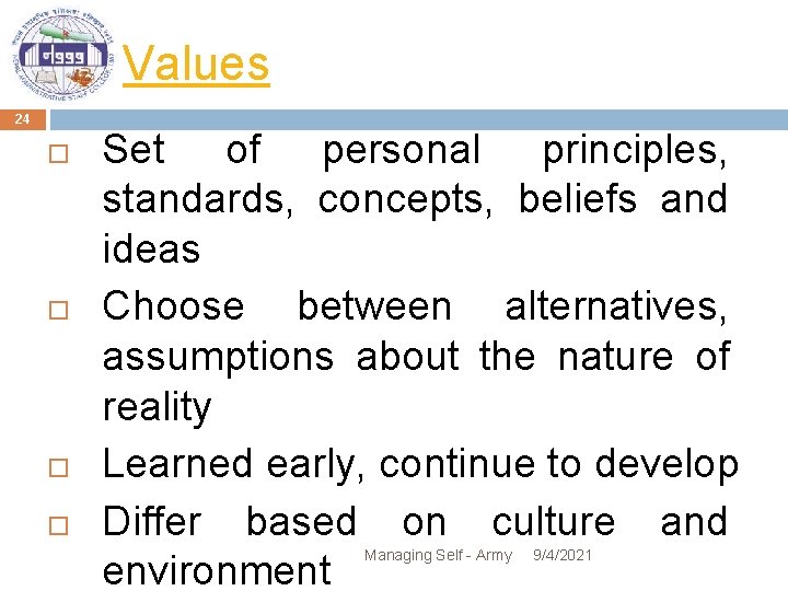 Values 24 Set of personal principles, standards, concepts, beliefs and ideas Choose between alternatives,