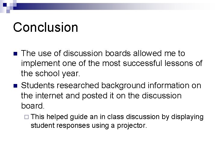 Conclusion n n The use of discussion boards allowed me to implement one of