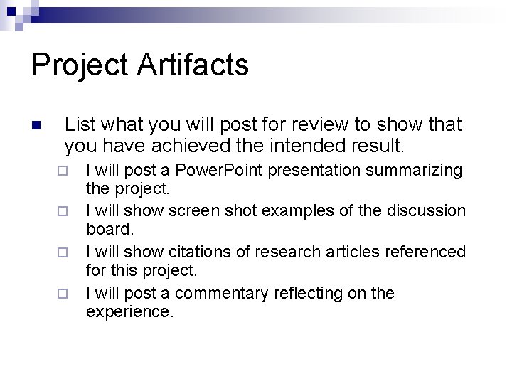 Project Artifacts n List what you will post for review to show that you