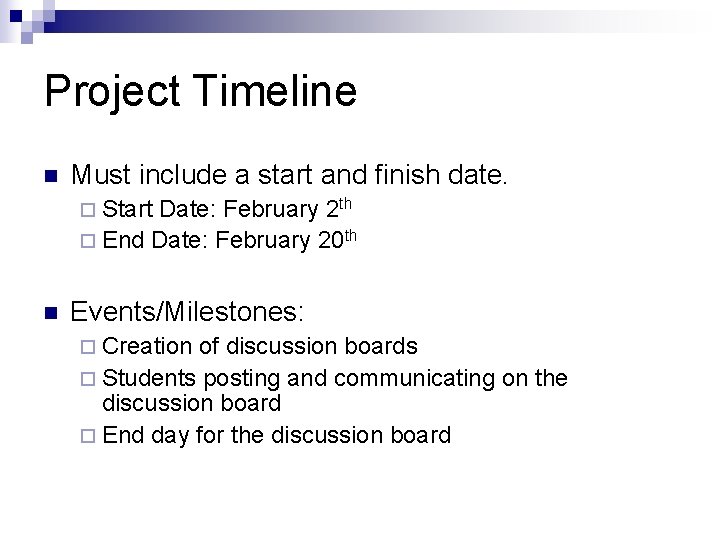 Project Timeline n Must include a start and finish date. ¨ Start Date: February