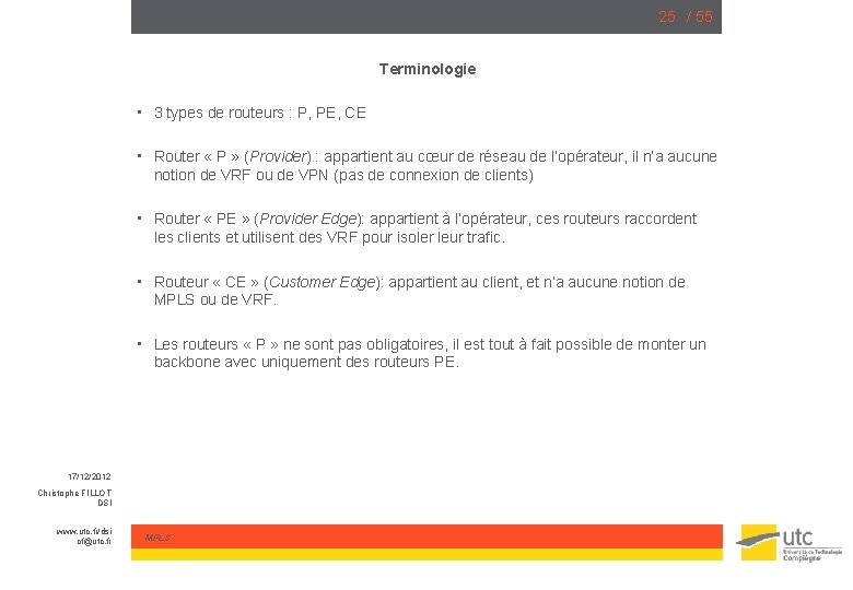 25 / 55 Terminologie • 3 types de routeurs : P, PE, CE •