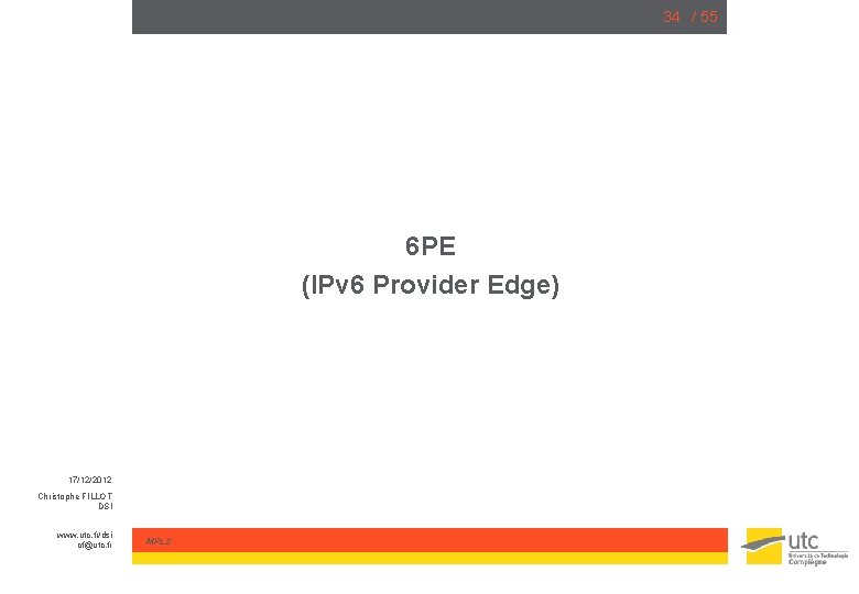 34 / 55 6 PE (IPv 6 Provider Edge) 17/12/2012 Christophe FILLOT DSI www.