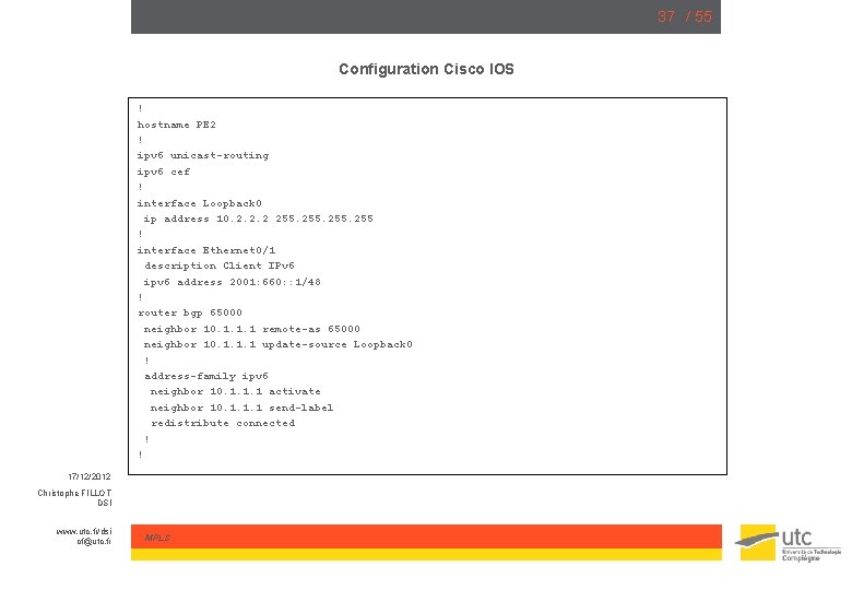 37 / 55 Configuration Cisco IOS ! hostname PE 2 ! ipv 6 unicast-routing