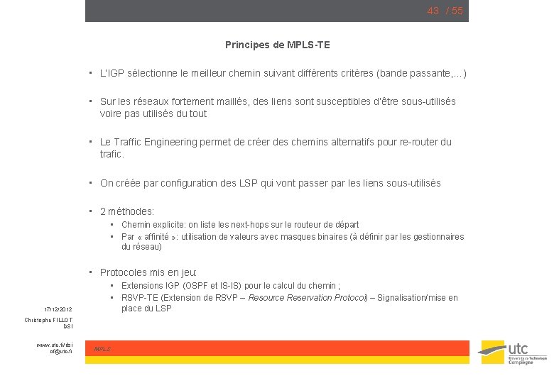 43 / 55 Principes de MPLS-TE • L’IGP sélectionne le meilleur chemin suivant différents