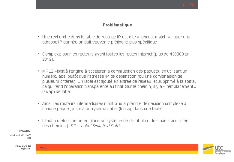 5 / 55 Problématique • Une recherche dans la table de routage IP est