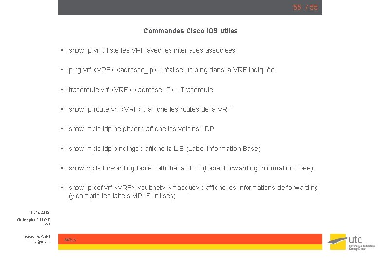 55 / 55 Commandes Cisco IOS utiles • show ip vrf : liste les