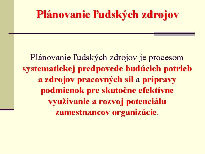 Plánovanie ľudských zdrojov je procesom systematickej predpovede budúcich potrieb a zdrojov pracovných síl a