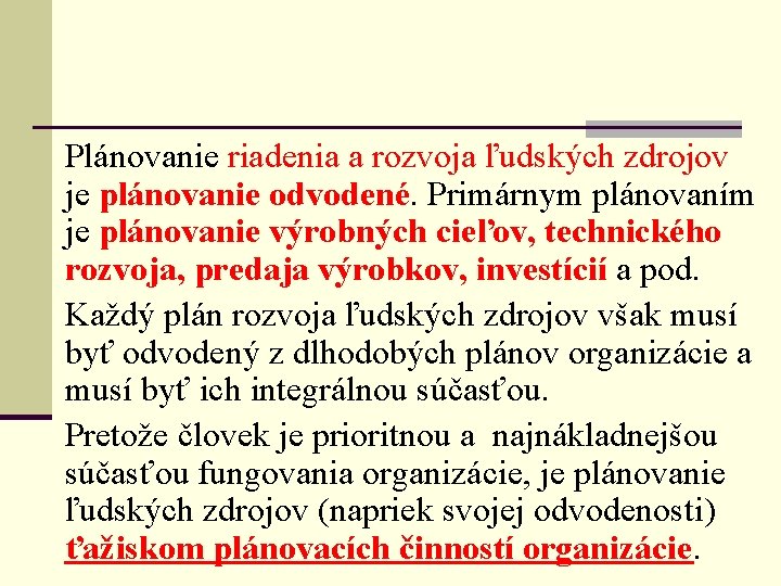 Plánovanie riadenia a rozvoja ľudských zdrojov je plánovanie odvodené. Primárnym plánovaním je plánovanie výrobných