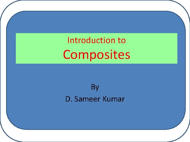 Introduction to Composites By D. Sameer Kumar 