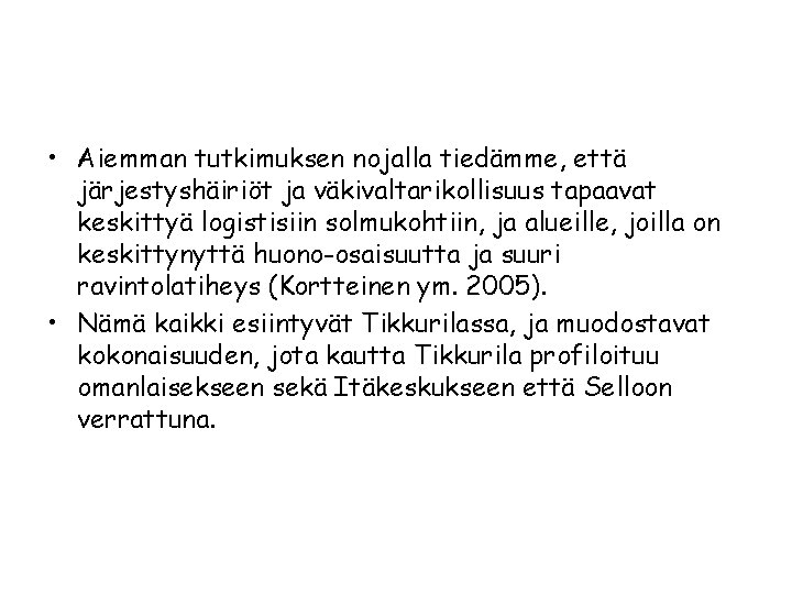  • Aiemman tutkimuksen nojalla tiedämme, että järjestyshäiriöt ja väkivaltarikollisuus tapaavat keskittyä logistisiin solmukohtiin,