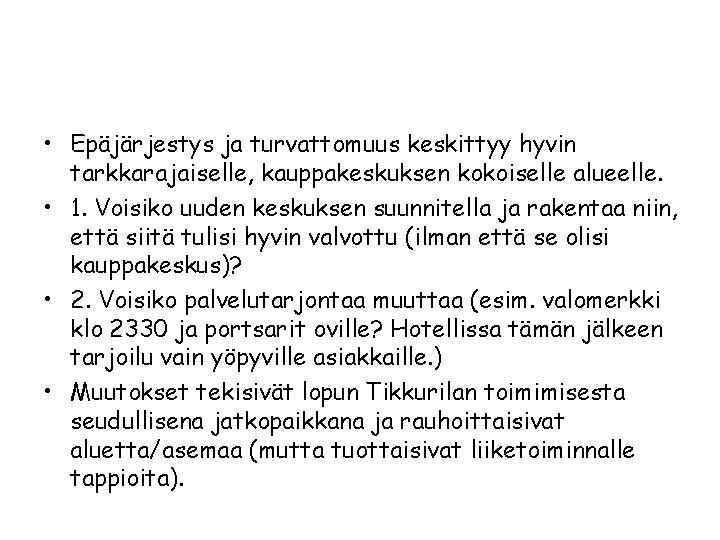  • Epäjärjestys ja turvattomuus keskittyy hyvin tarkkarajaiselle, kauppakeskuksen kokoiselle alueelle. • 1. Voisiko