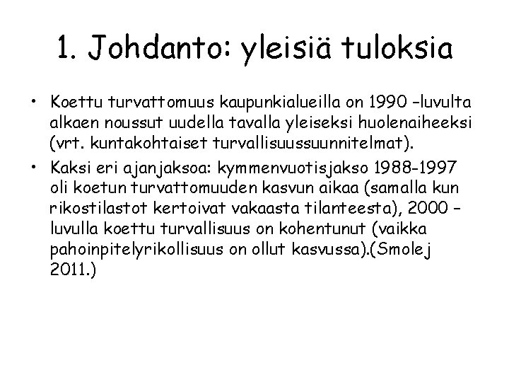 1. Johdanto: yleisiä tuloksia • Koettu turvattomuus kaupunkialueilla on 1990 –luvulta alkaen noussut uudella