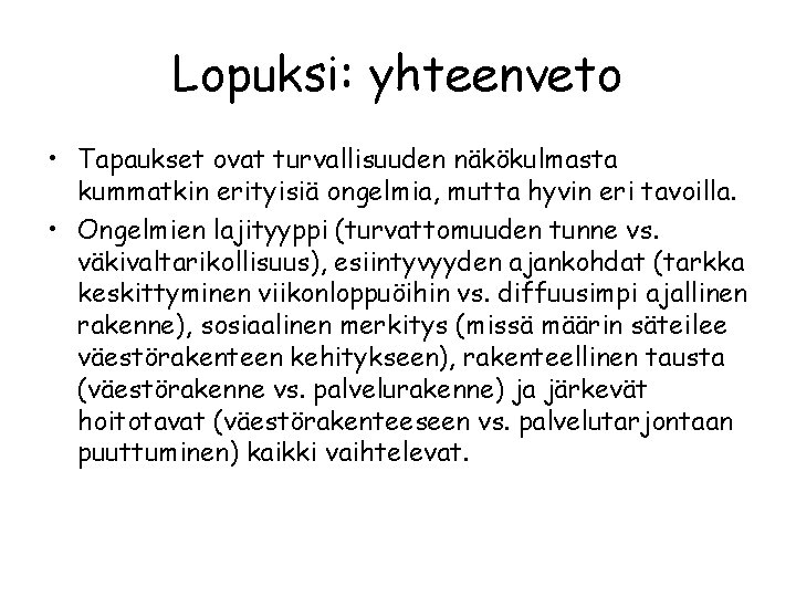 Lopuksi: yhteenveto • Tapaukset ovat turvallisuuden näkökulmasta kummatkin erityisiä ongelmia, mutta hyvin eri tavoilla.