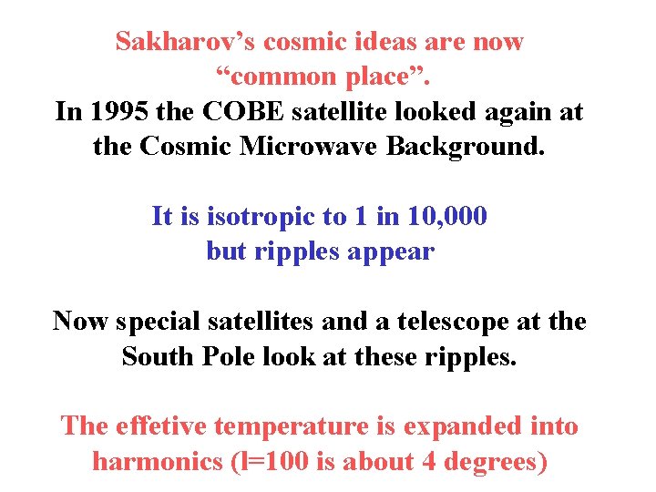 Sakharov’s cosmic ideas are now “common place”. In 1995 the COBE satellite looked again