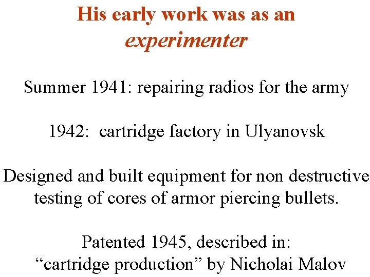 His early work was as an experimenter Summer 1941: repairing radios for the army