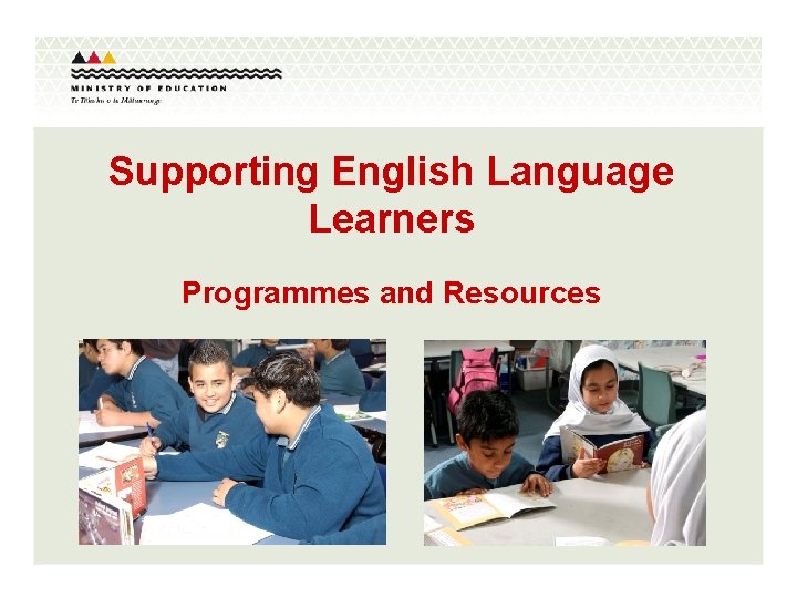 Supporting English Language Learners Programmes and Resources September 21 