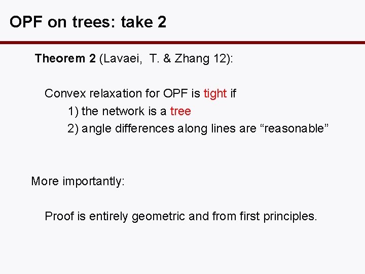 OPF on trees: take 2 Theorem 2 (Lavaei, T. & Zhang 12): Convex relaxation