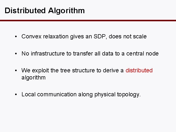 Distributed Algorithm • Convex relaxation gives an SDP, does not scale • No infrastructure