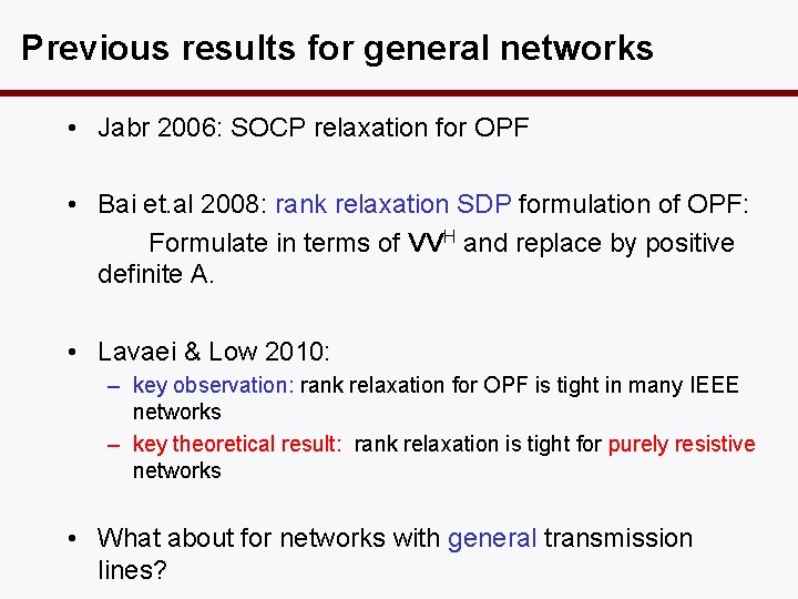Previous results for general networks • Jabr 2006: SOCP relaxation for OPF • Bai
