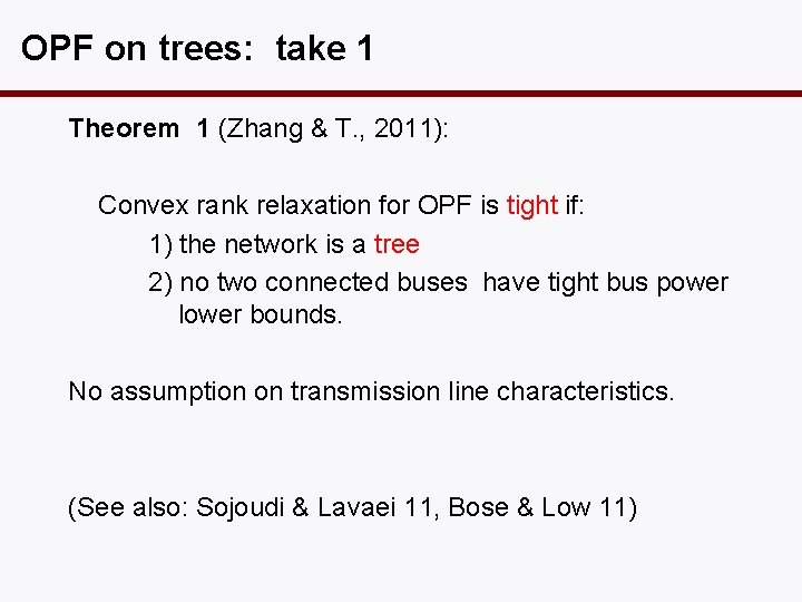 OPF on trees: take 1 Theorem 1 (Zhang & T. , 2011): Convex rank