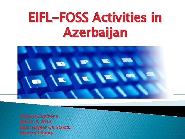 EIFL-FOSS Activities in Azerbaijan Tatyana Zaytseva March 6, 2014 Baku Higher Oil School Head