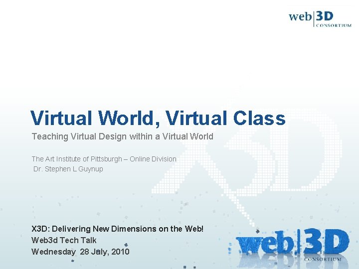 Virtual World, Virtual Class Teaching Virtual Design within a Virtual World The Art Institute