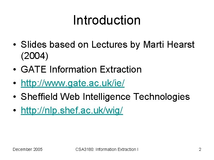 Introduction • Slides based on Lectures by Marti Hearst (2004) • GATE Information Extraction