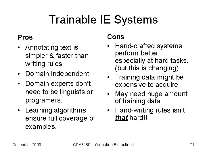 Trainable IE Systems Pros • Annotating text is simpler & faster than writing rules.